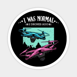 Drone - I Was Normal 2 Drones Ago - Funny Sayings Magnet